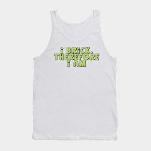 I Brick, Therefore I am Tank Top